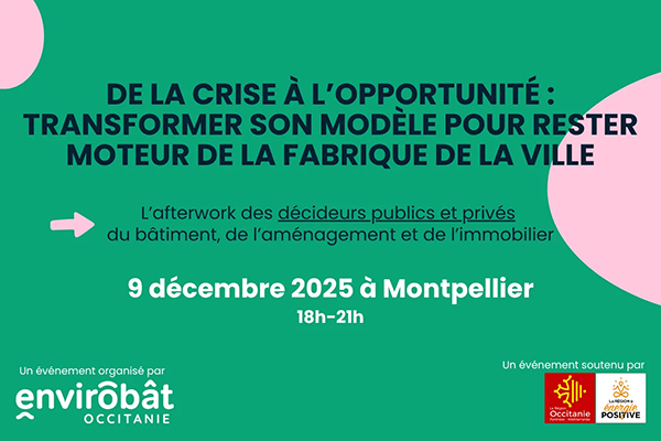 Afterwork d'Envirobat : Repenser l'offre immobilière : transformer son modèle en contexte de crise Mardi 9 décembre de 18h à 21h à Montpellier